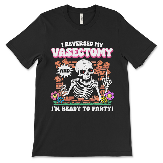 Funny vasectomy reversal t-shirt with I Reversed My Vasectomy and I'm Ready To Party meme design, unhinged dark humor meme shirt in black, perfect for bachelor parties and weirdcore gag gifts.
