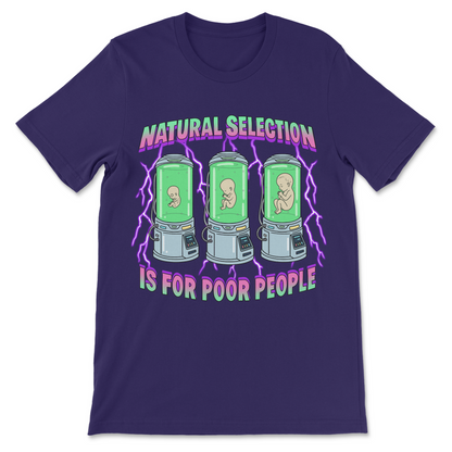 Natural Selection Is For Poor People T-Shirt