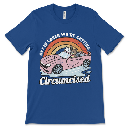 Offensive meme shirt that says “Get in loser, we’re getting circumcised,” dark humor t-shirt with circumcision joke and cursed t shirt vibes.