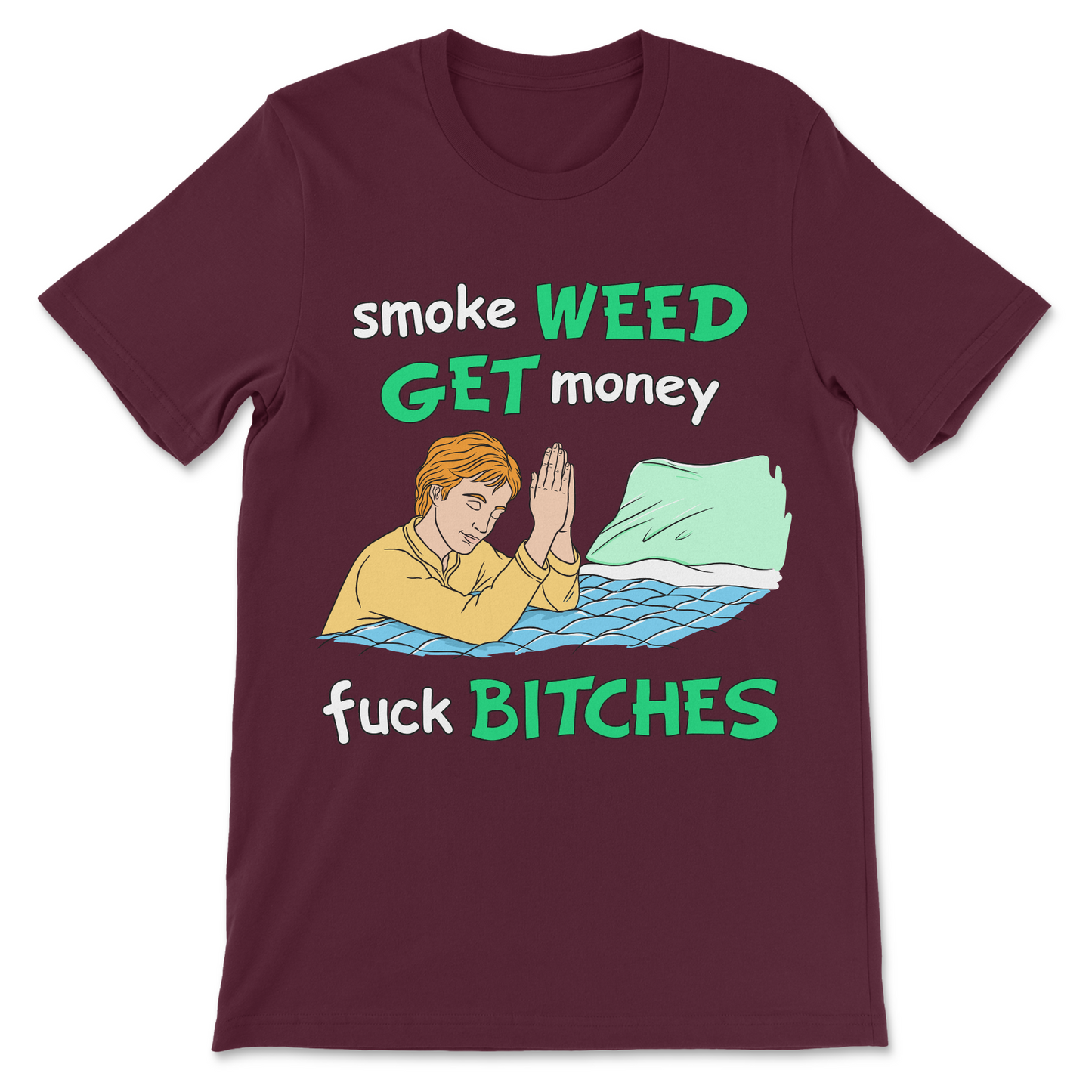 Smoke Weed, Get Money, Fuck Bitches T-Shirt