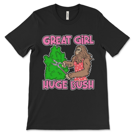 Great Girl Huge Bush shirt, vulgar women’s tee with offensive humor.