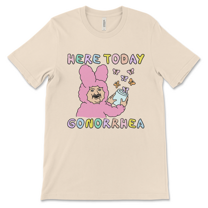 Funny sexual joke t-shirt, Here Today Gonorrhea design with awkward and unhinged humor
