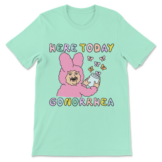 Here Today Gonorrhea shirt with colorful lettering, pink character and butterflies
