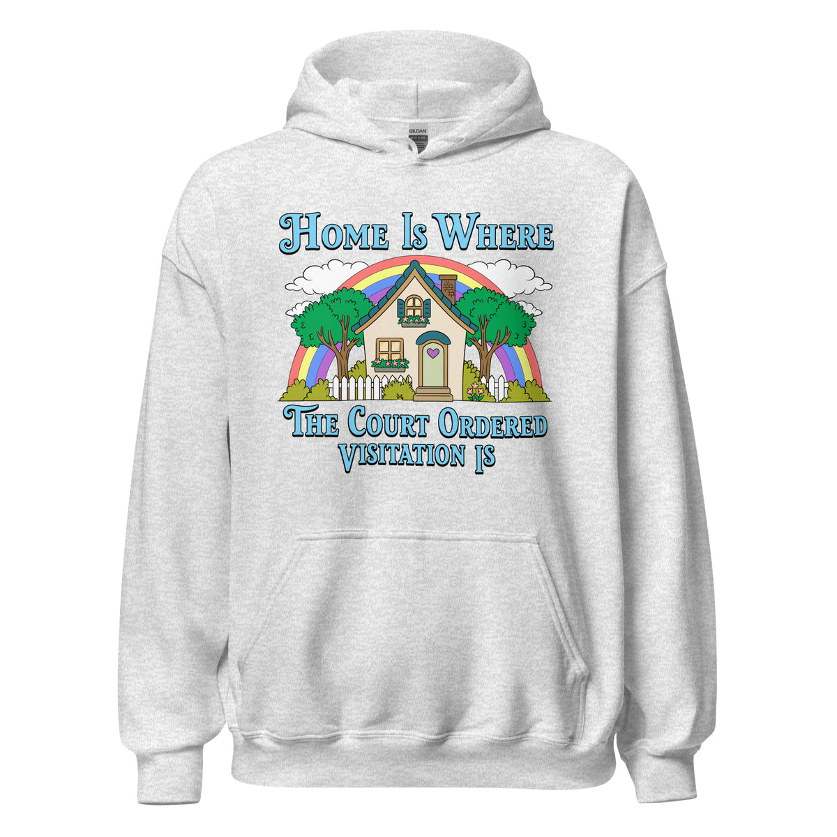 A light heather gray pullover hoodie with a colorful graphic print on the chest. The graphic features a house, trees, a rainbow, and blue text that reads 'Home Is Where The Court Ordered Visitation Is'.