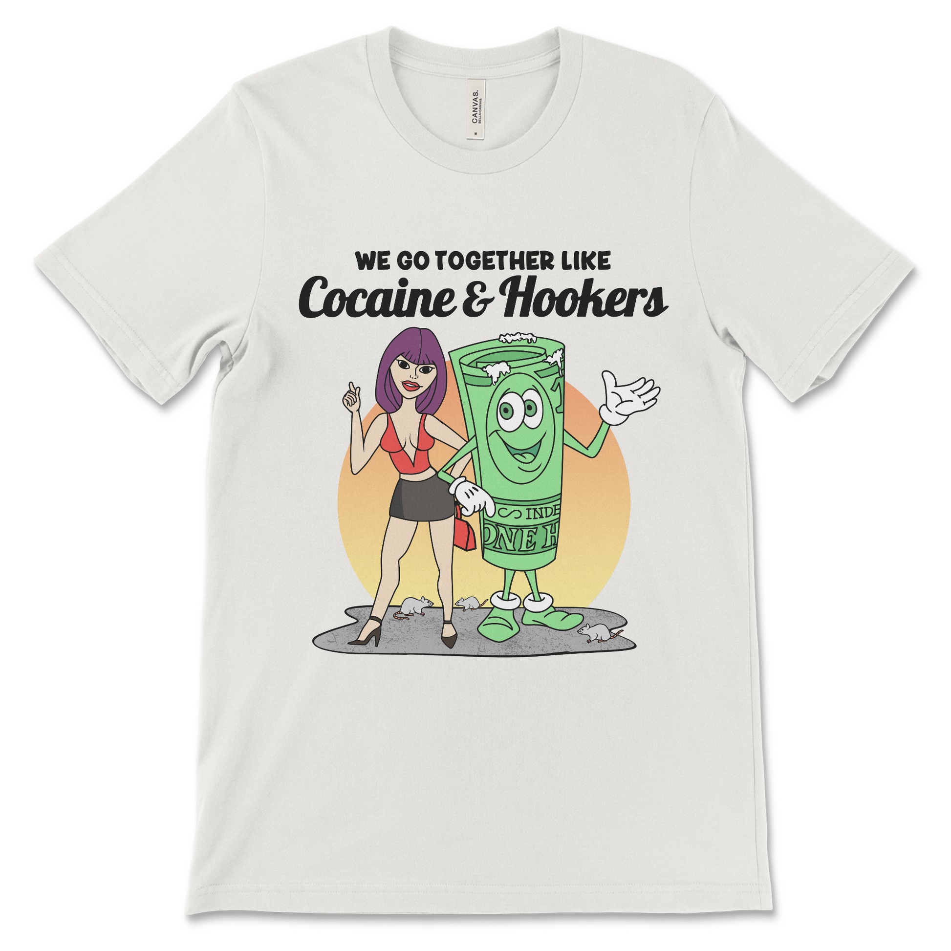 Tshirt with the phrase We Go Together Like Cocaine and Hookers, an offensive meme shirt with drug reference and vulgar relationship humor.