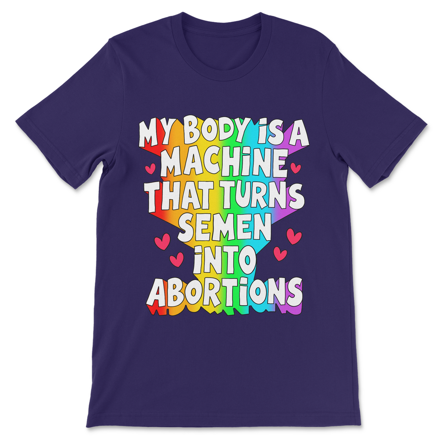 Funny abortion shirt featuring My Body Is a Machine That Turns Semen Into Abortions slogan.
