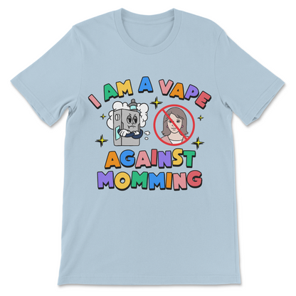 Funny vape meme graphic tee displaying the words I Am a Vape Against Momming in a ridiculous brainrot humor design.