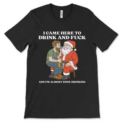 I Came Here To Drink And Fuck (And I'm Almost Done Drinking)
