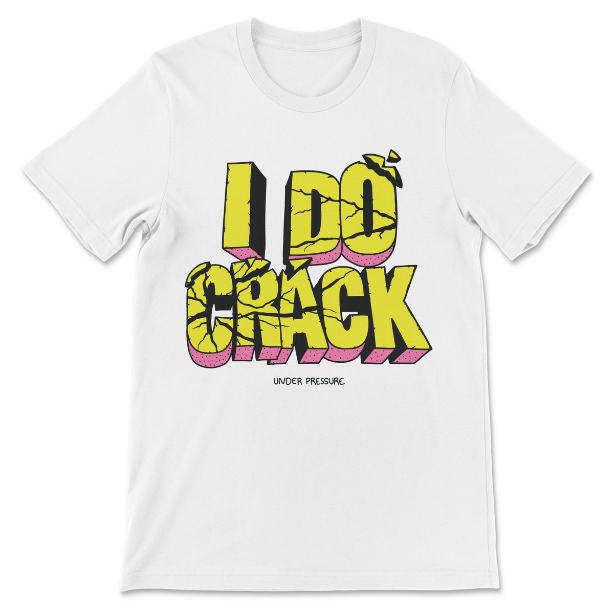 A white short-sleeve crewneck t-shirt featuring a bold graphic print on the front that reads 'I DO CRACK' in yellow and pink 3D block letters with black outlines, and 'UNDER PRESSURE' printed below in small black text.