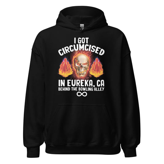 Offensive hoodie with dark humor slogan that says "I Got Circumcised in Eureka California Behind the Bowling Alley." Inappropriate adult humor sweatshirt.