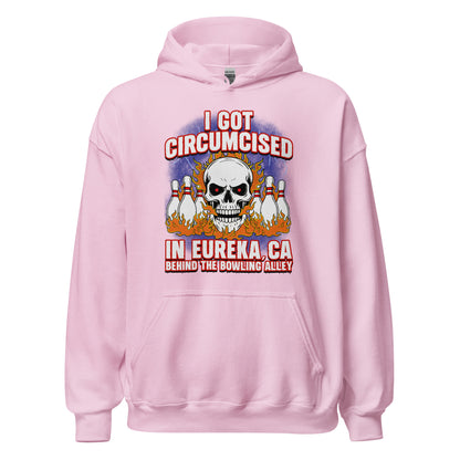 inappropriate dark humor hoodie that says i got circumcised in eureka california behind the bowling alley
