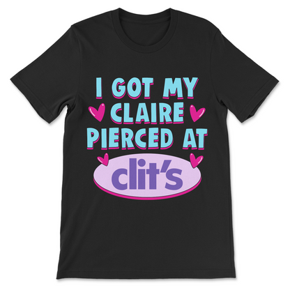 Funny inappropriate meme shirt with I Got My Claire Pierced at Clit’s design, adult humor, stupid joke and brainrot aesthetic
