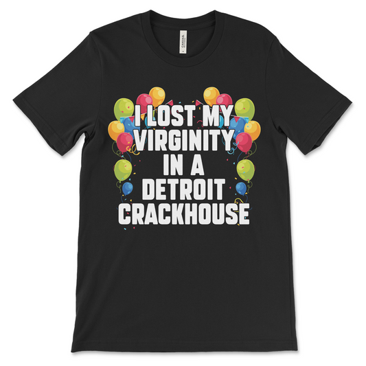 Raunchy virginity shirt with cringe-worthy Detroit crackhouse design for inappropriate meme tee fans.
