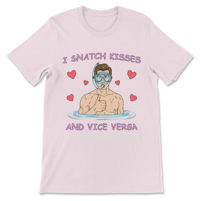 I Snatch Kisses And Vice Versa T-Shirt