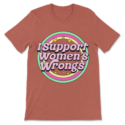 I Support Women’s Rights and Wrongs funny feminist shirt, bold women’s rights meme tee, empowering feminist graphic t-shirt