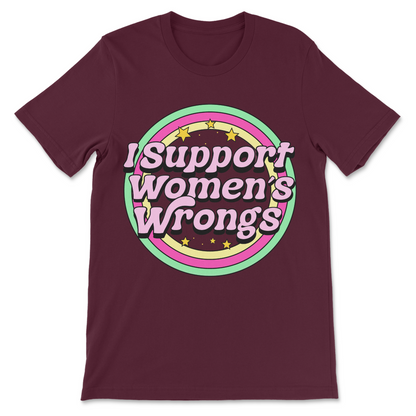I Support Women’s Rights and Wrongs t-shirt, feminist rights and wrongs humor tee, popular viral feminist apparel
