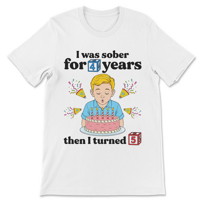Funny drinking shirt reading "I Was Sober for 4 Years, Then I Turned 5."
