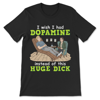 Offensive humor t-shirt with a brain chemistry joke about dopamine and exaggerated masculinity.
