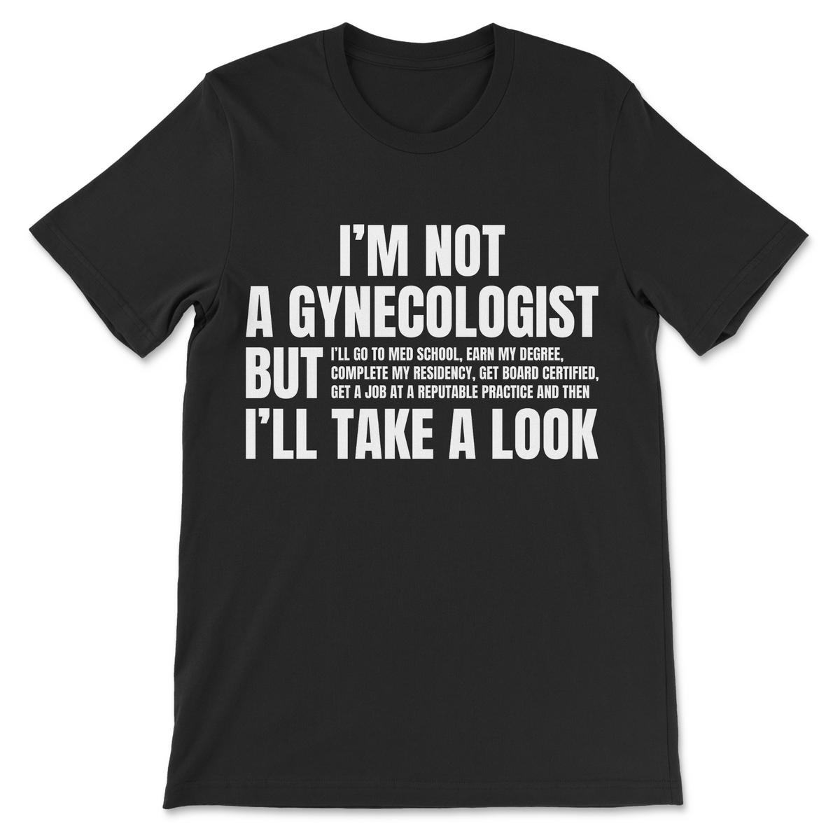 I'm Not a Gynecologist funny medical humor shirt
