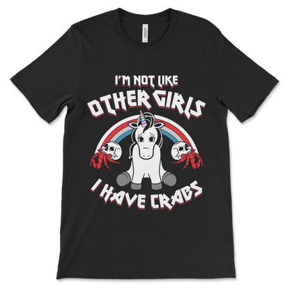 I’m Not Like Other Girls I Have Crabs shirt, raunchy unicorn meme tee