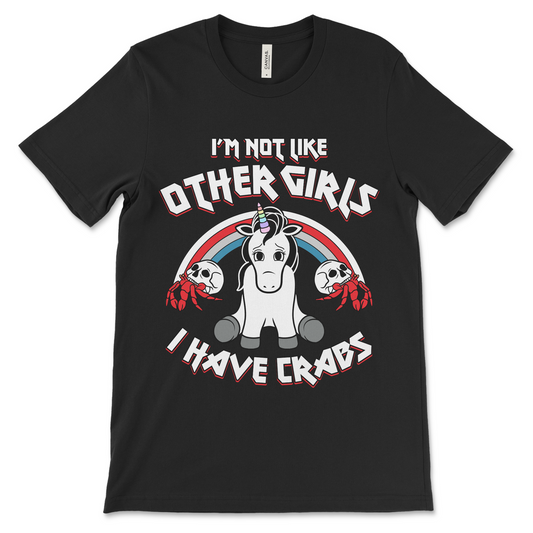 I’m Not Like Other Girls I Have Crabs shirt, raunchy unicorn meme tee