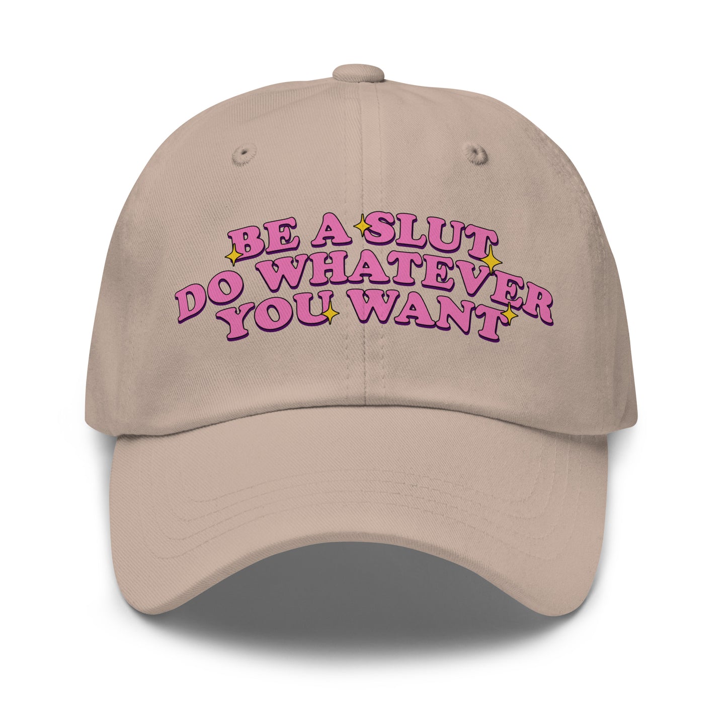 be a slut do whatever you want dad hat for ladies