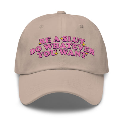 be a slut do whatever you want dad hat for ladies