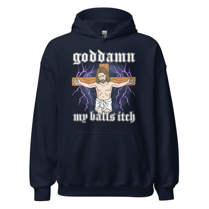 Unhinged Jesus hoodie with the phrase Goddamn My Balls Itch in bold graphic print. Perfect for dark comedy clothing and anti-religion streetwear lovers.

