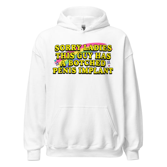 Offensive meme hoodie with the text 'Sorry ladies this guy has a botched penis implant' printed on the front. Dark humor graphic hoodie designed for inappropriate clothing fans and nasty hoodie lovers