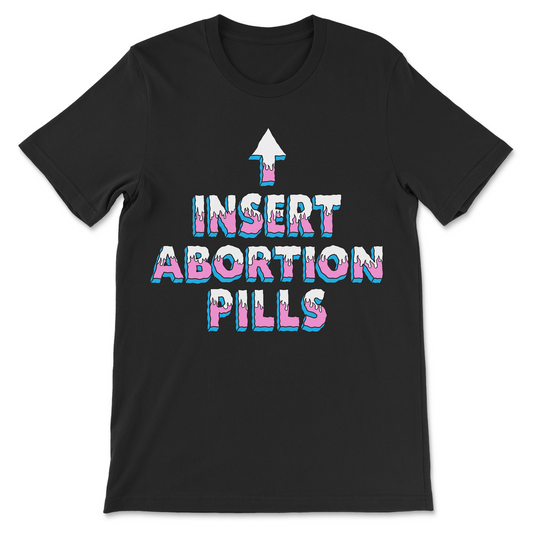 Edgy adult humor T-shirt featuring INSERT ABORTION PILLS slogan with big arrow up, provocative novelty graphic tee for women