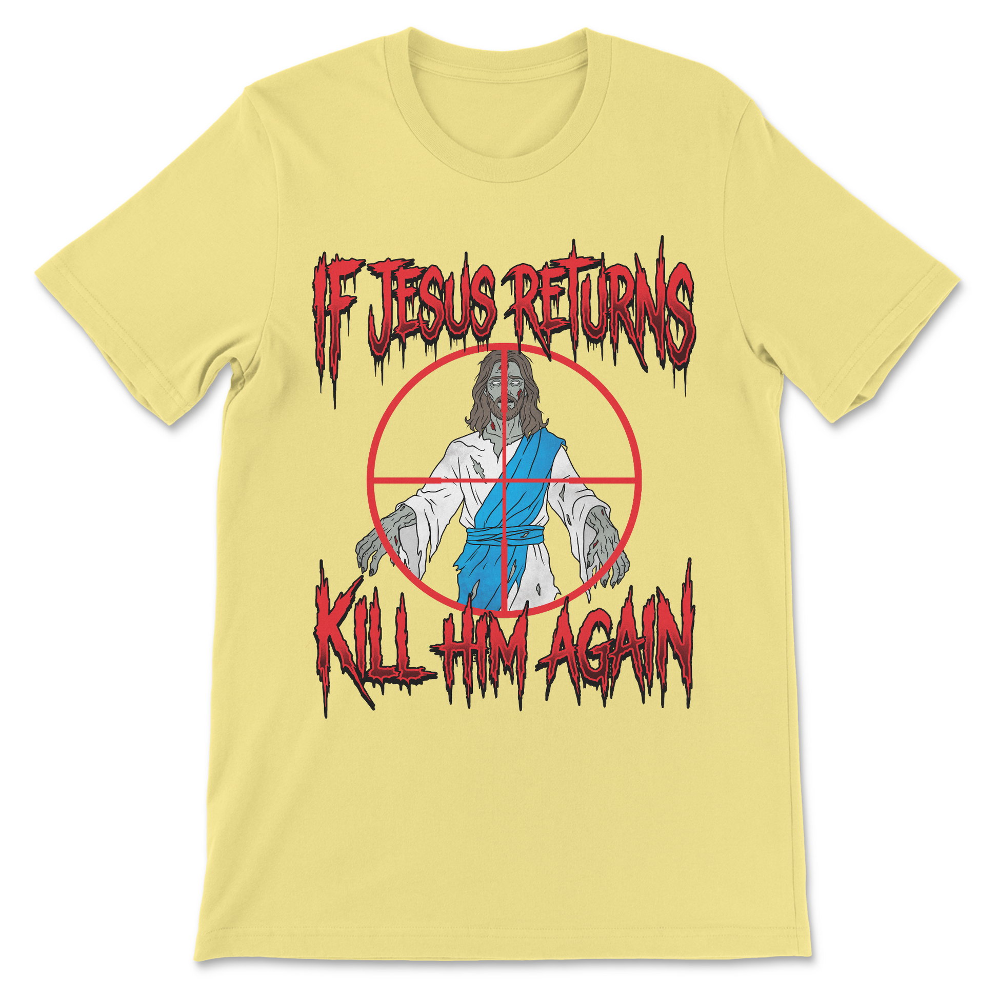 Funny atheist shirt featuring zombie Jesus and the slogan "If Jesus Returns Kill Him Again."

