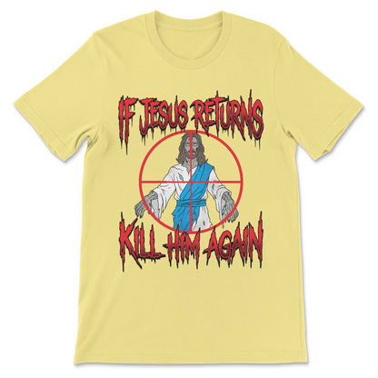 Funny atheist shirt featuring zombie Jesus and the slogan "If Jesus Returns Kill Him Again."
