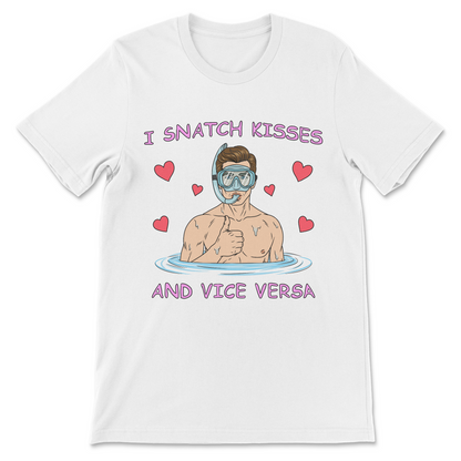 I Snatch Kisses And Vice Versa T-Shirt