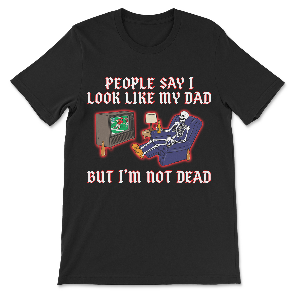 People Say I Look Like My Dad But I’m Not Dead dark humor shirt