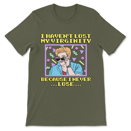 funny virginity joke shirt with “I haven’t lost my virginity because I never lose” text
