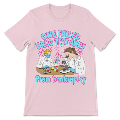 Dark comedy shirt with One Failed Drug Test Away From Bankruptcy slogan.
