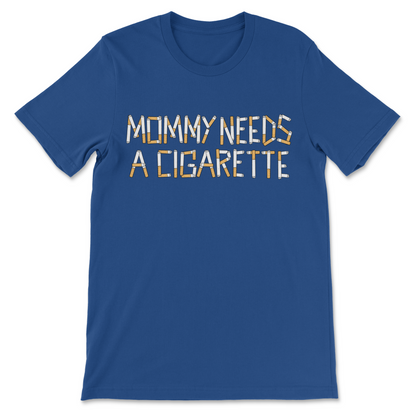 A royal blue short-sleeve crewneck t-shirt with the text 'MOMMY NEEDS A CIGARETTE' printed across the chest in a stylized font filled with a cigarette pack pattern, shown on a plain white background.