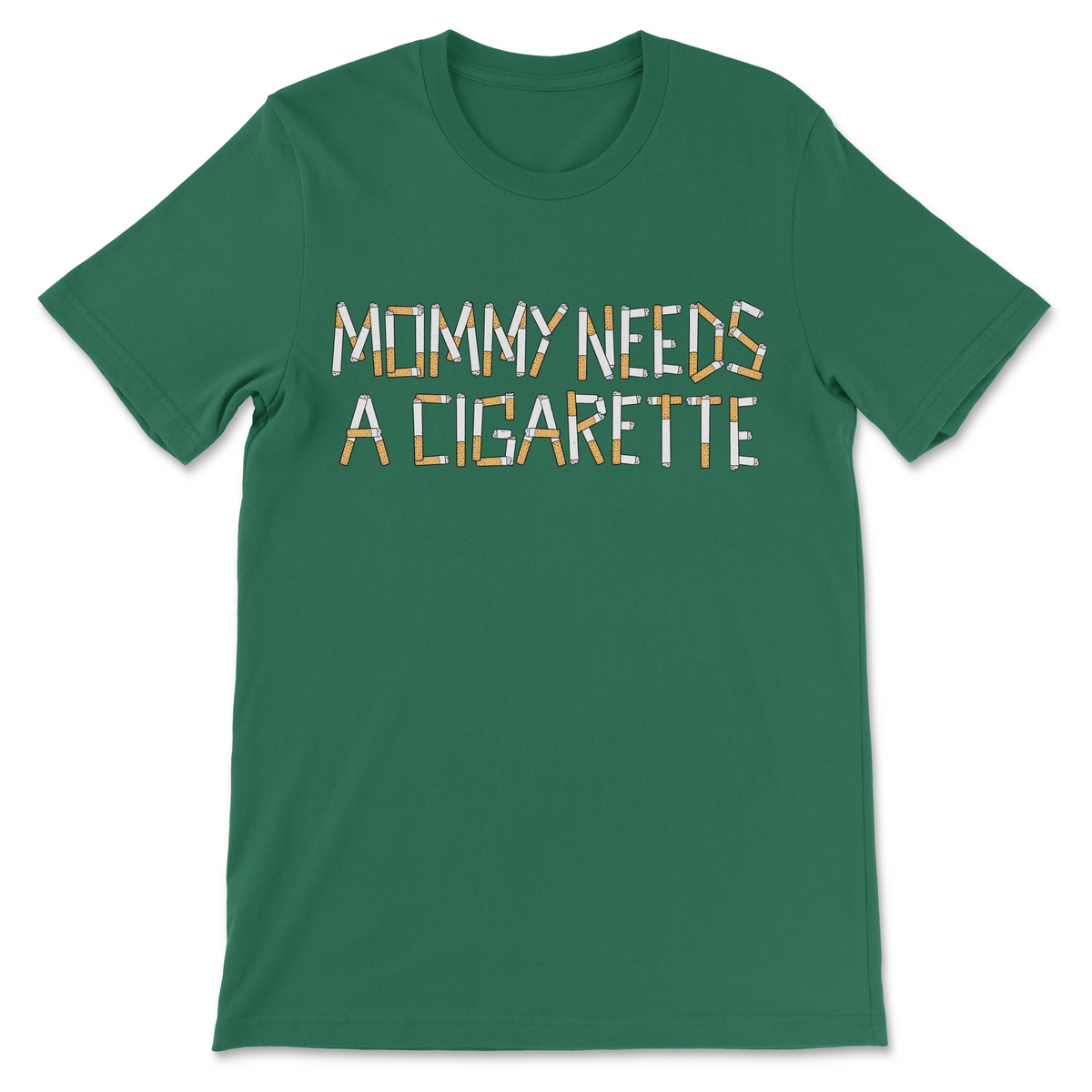 A green short-sleeve crewneck t-shirt with the text 'MOMMY NEEDS A CIGARETTE' printed across the chest in a stylized patterned font.