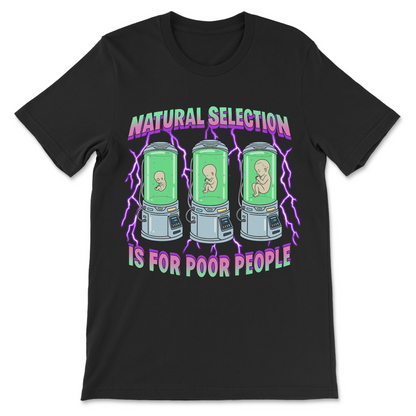 Natural Selection Is For Poor People T-Shirt