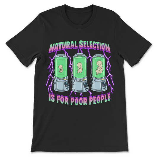Natural Selection Is For Poor People T-Shirt