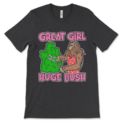 Funny offensive meme shirt that says Great Girl Huge Bush.