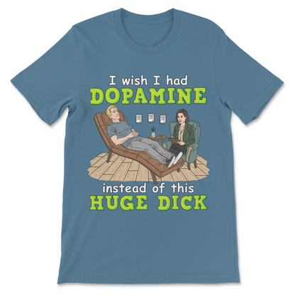Funny meme shirt featuring a sarcastic dopamine joke for fans of dark humor and mental health comedy.
