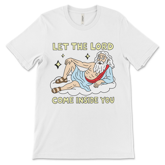 Let the Lord Come Inside You shirt with offensive religious quote. Funny Jesus shirt for fans of dark humor and edgy Christian memes.
