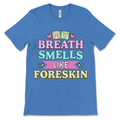 My Breath Smells Like Foreskin is a deeply inappropriate foreskin meme shirt made for fans of offensive jokes, gross-out humor, and NSFW vibes. A great vulgar gag gift.