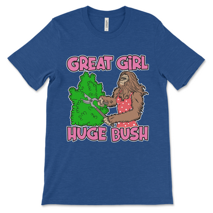 Nasty inappropriate meme shirt for adults, Great Girl Huge Bush graphic.