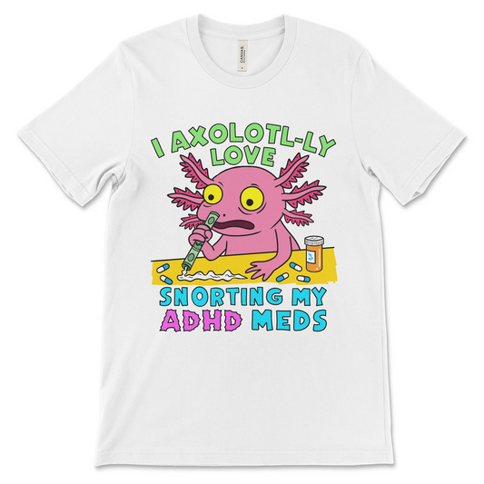 I Axolotyl-ly Love Snorting My ADHD Meds shirt – a weird meme t-shirt with surreal axolotl art. Funny adult humor tee & unique novelty gift.
