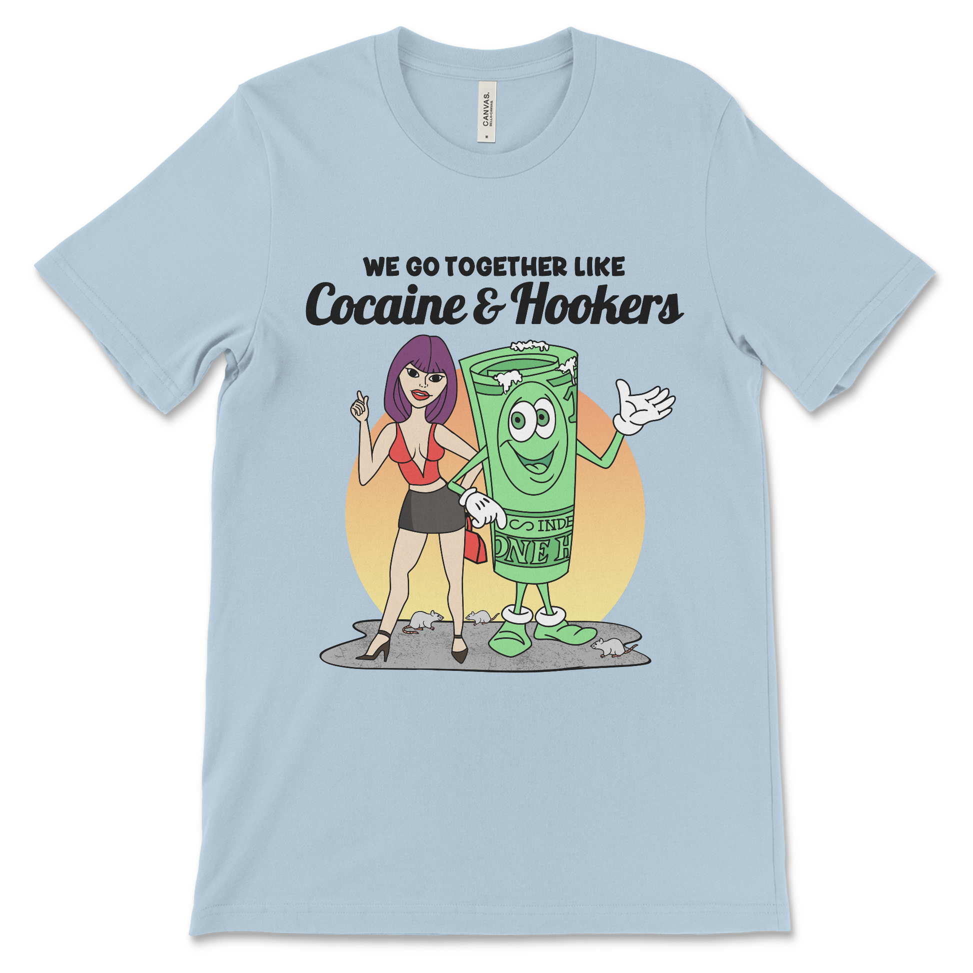 Tshirt with the phrase We Go Together Like Cocaine and Hookers, an offensive meme shirt with drug reference and vulgar relationship humor.