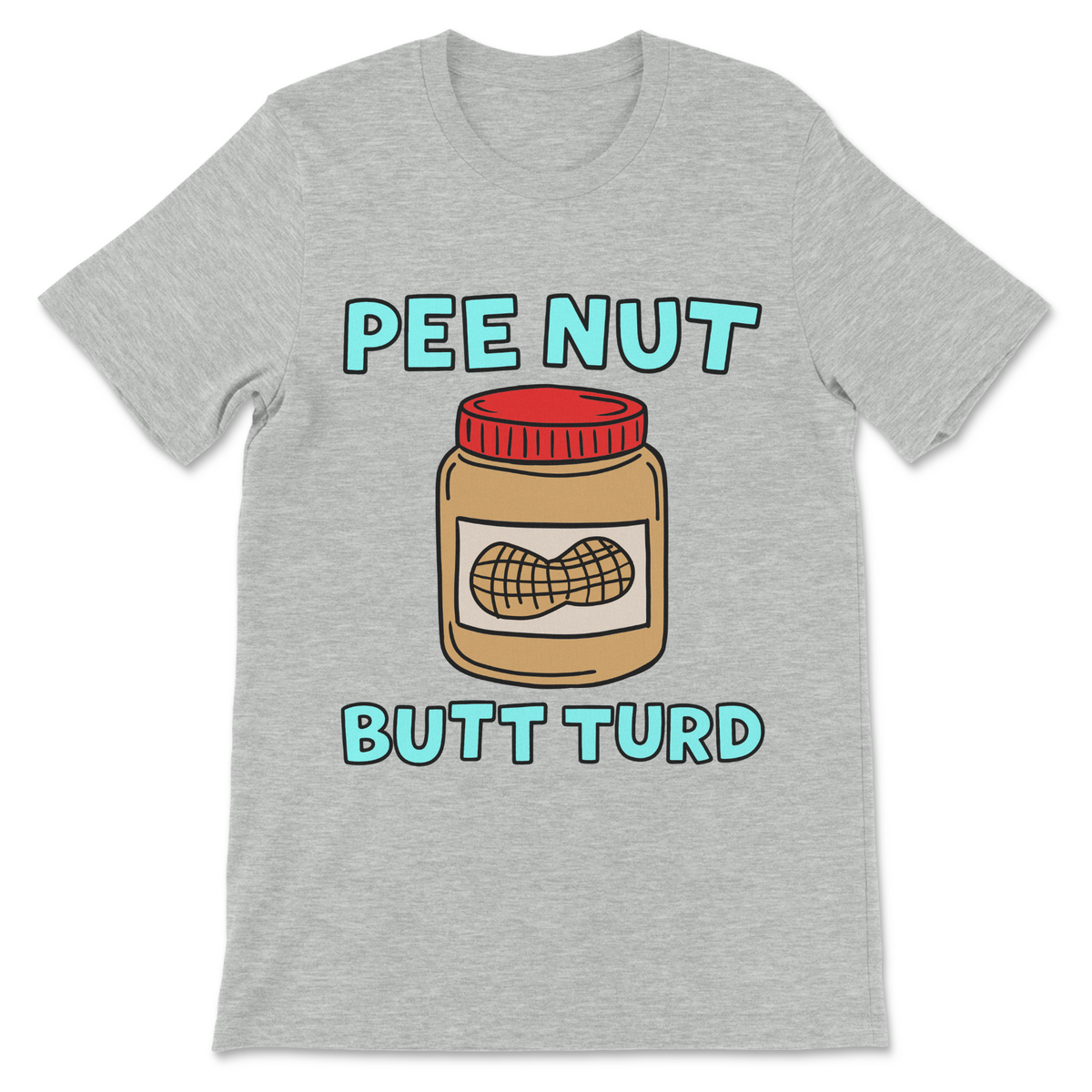Pee Nut Butt Turd graphic t-shirt featuring a cartoon peanut butter jar with a red lid, peanut illustration, and large turquoise lettering.