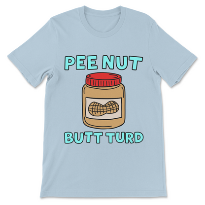 Baby blue funny meme t-shirt with a peanut butter jar illustration and the childish Pee Nut Butt Turd slogan in large outlined letters.