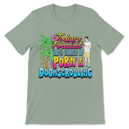 Naughty dark humor graphic tee saying "Today's forecast: porn and doomscrolling 100%" – crude, meme-style design calling out our collective screen addiction with brutal honesty.